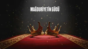 Mağduriyetin Gücü